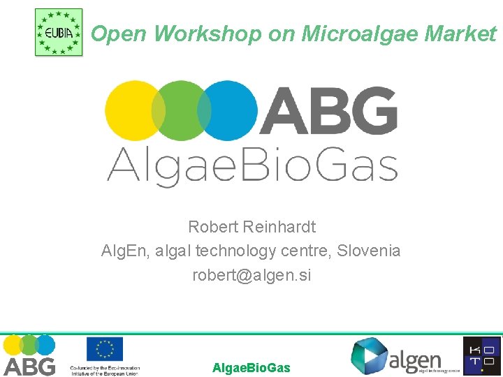 Open Workshop on Microalgae Market Robert Reinhardt Alg. En, algal technology centre, Slovenia robert@algen.