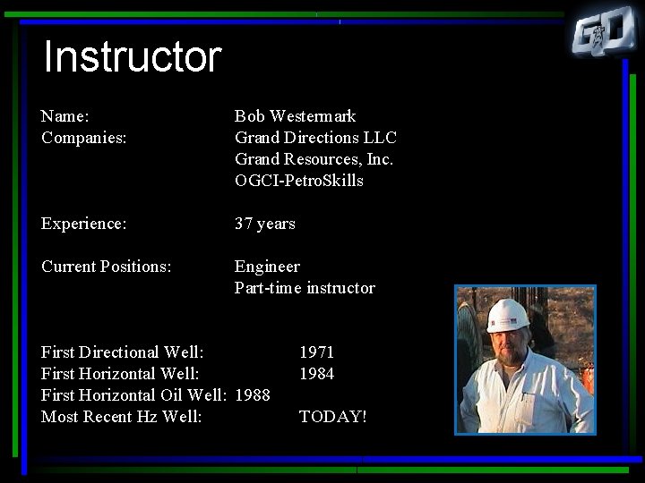 Instructor Name: Companies: Bob Westermark Grand Directions LLC Grand Resources, Inc. OGCI-Petro. Skills Experience: