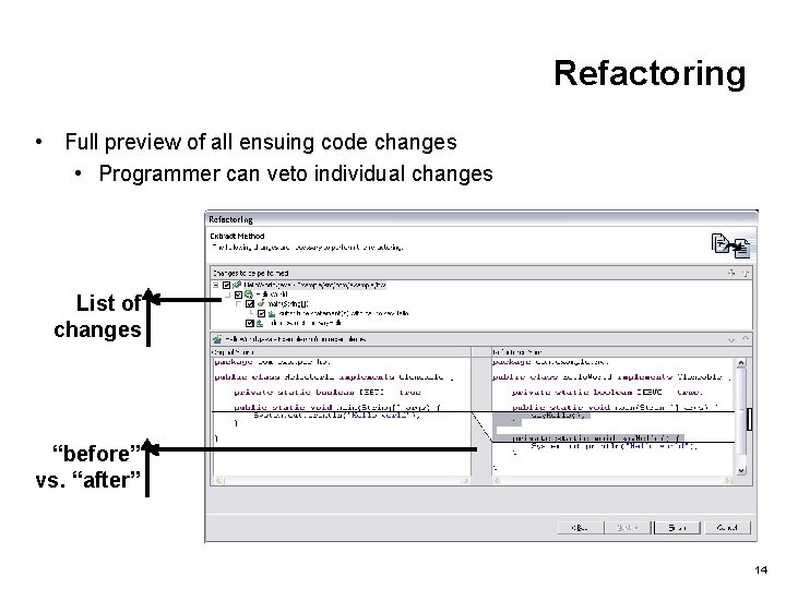 Refactoring • Full preview of all ensuing code changes • Programmer can veto individual