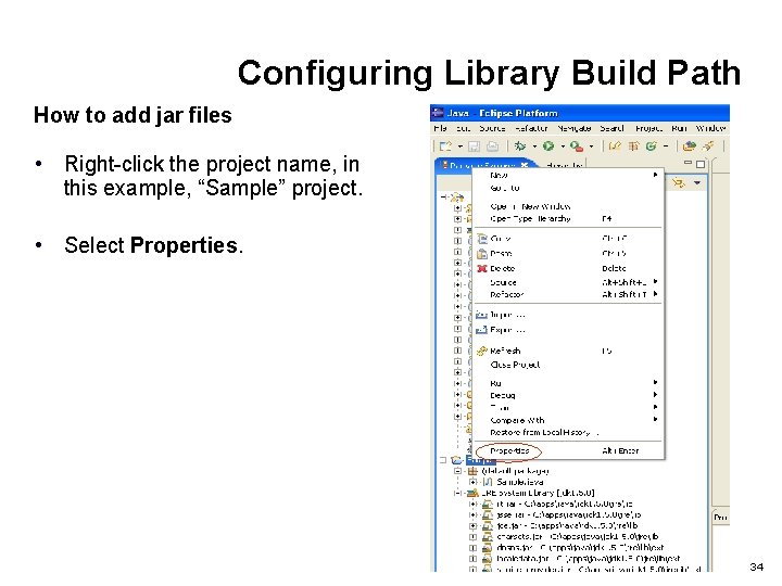 Configuring Library Build Path How to add jar files • Right-click the project name,