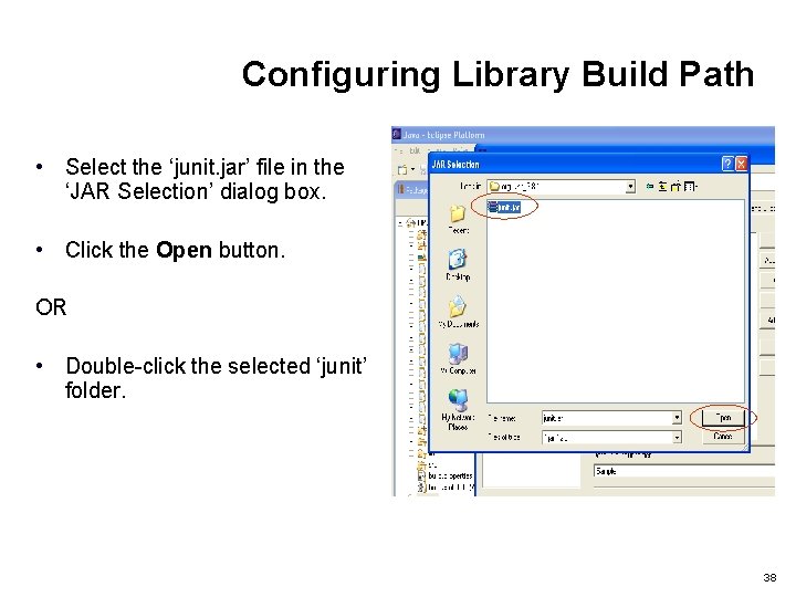 Configuring Library Build Path • Select the ‘junit. jar’ file in the ‘JAR Selection’