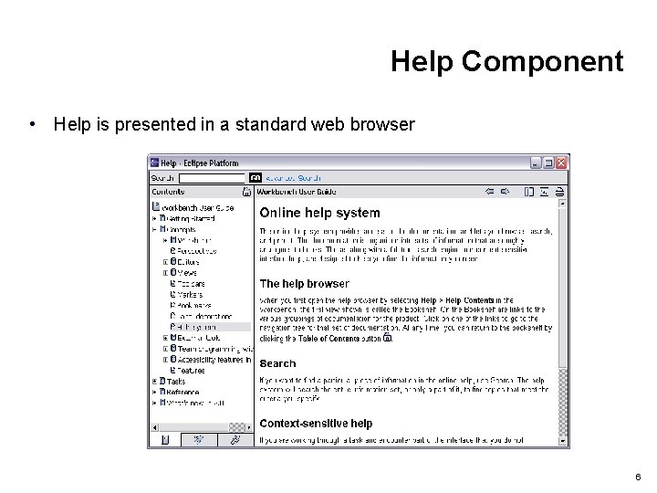 Help Component • Help is presented in a standard web browser 6 