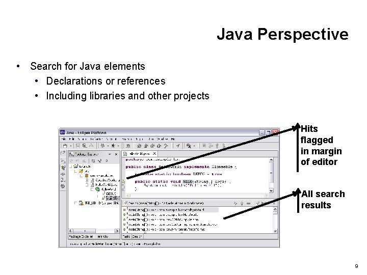 Java Perspective • Search for Java elements • Declarations or references • Including libraries