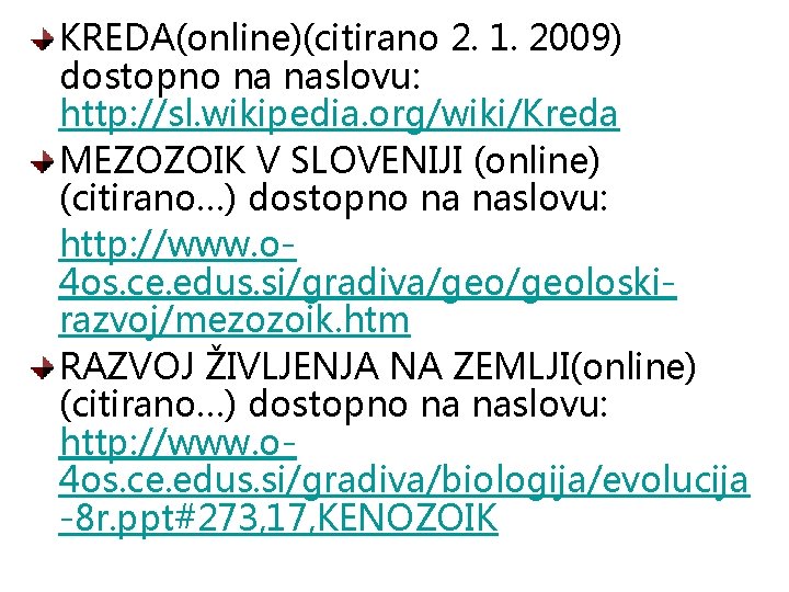 KREDA(online)(citirano 2. 1. 2009) dostopno na naslovu: http: //sl. wikipedia. org/wiki/Kreda MEZOZOIK V SLOVENIJI