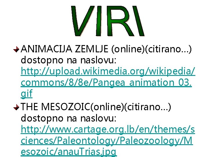 ANIMACIJA ZEMLJE (online)(citirano…) dostopno na naslovu: http: //upload. wikimedia. org/wikipedia/ commons/8/8 e/Pangea_animation_03. gif THE