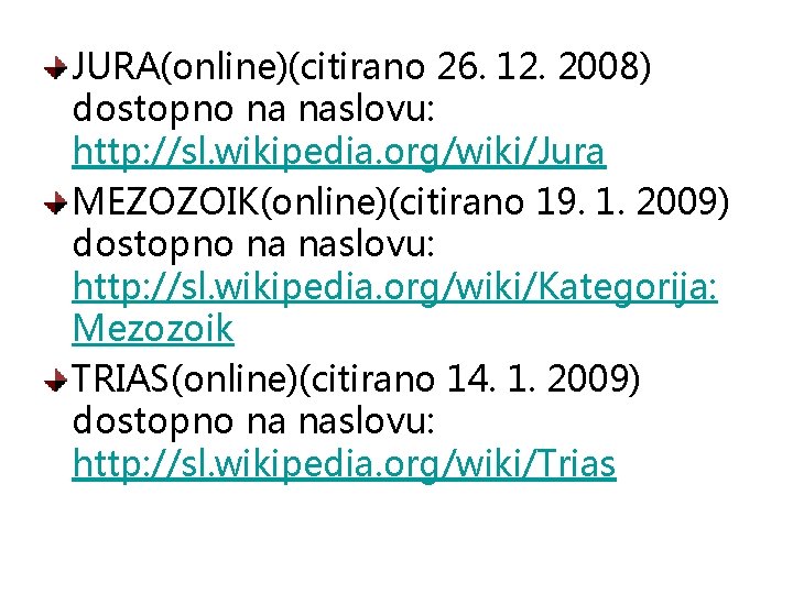 JURA(online)(citirano 26. 12. 2008) dostopno na naslovu: http: //sl. wikipedia. org/wiki/Jura MEZOZOIK(online)(citirano 19. 1.