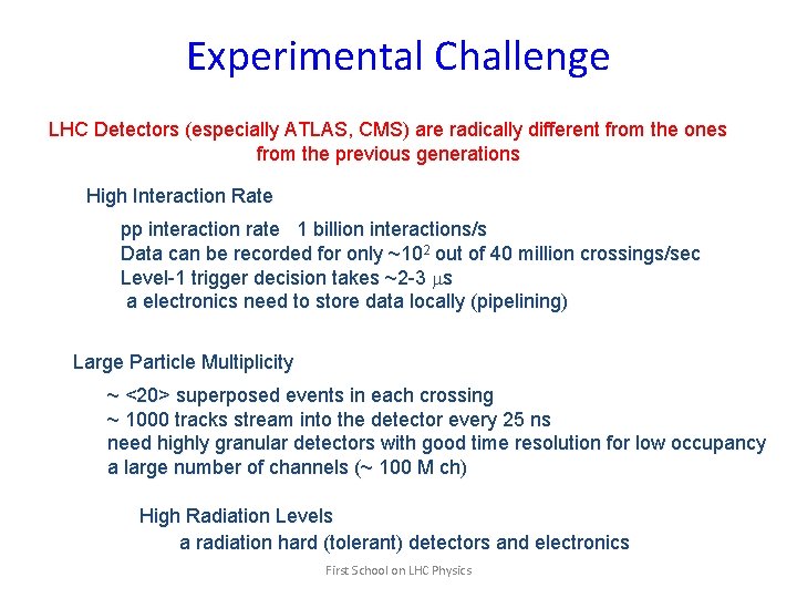 Experimental Challenge LHC Detectors (especially ATLAS, CMS) are radically different from the ones from