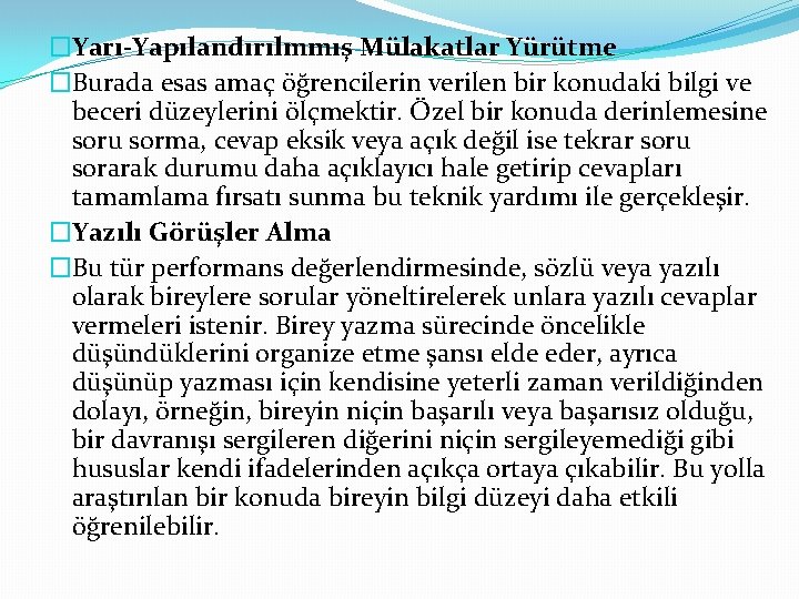 �Yarı-Yapılandırılmmış Mülakatlar Yürütme �Burada esas amaç öğrencilerin verilen bir konudaki bilgi ve beceri düzeylerini