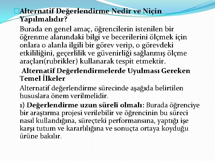 �Alternatif Değerlendirme Nedir ve Niçin Yapılmalıdır? Burada en genel amaç, öğrencilerin istenilen bir öğrenme