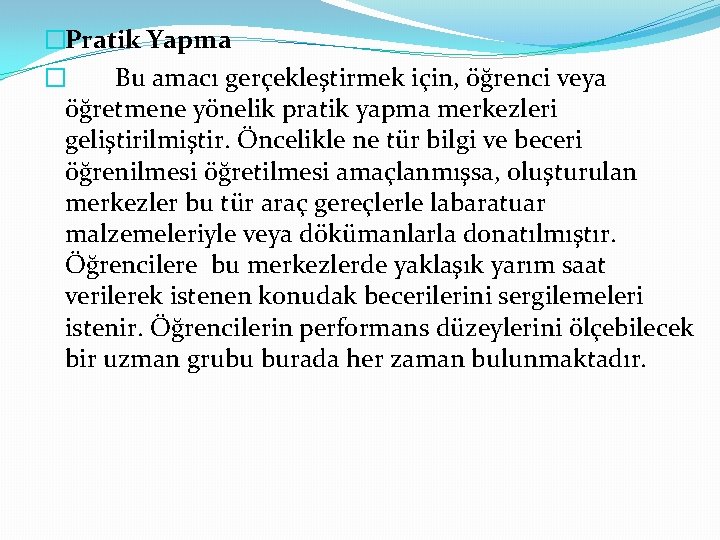 �Pratik Yapma � Bu amacı gerçekleştirmek için, öğrenci veya öğretmene yönelik pratik yapma merkezleri