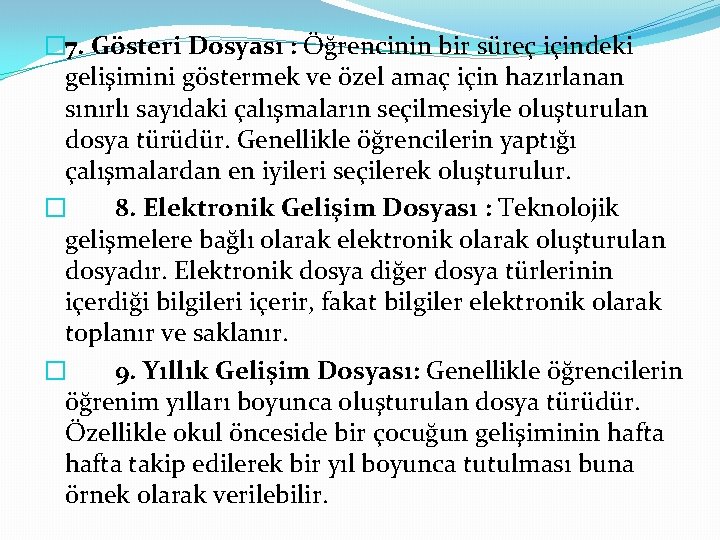 � 7. Gösteri Dosyası : Öğrencinin bir süreç içindeki gelişimini göstermek ve özel amaç