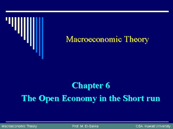 Macroeconomic Theory Chapter 6 The Open Economy in the Short run Macroeconomic Theory Prof.