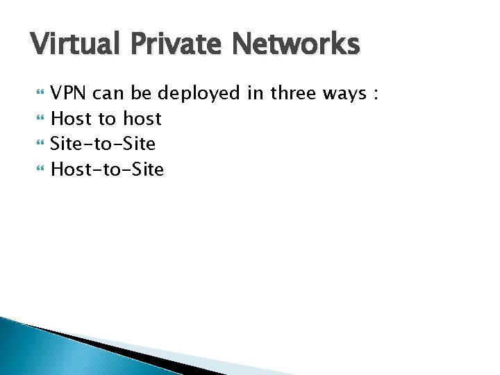 Virtual Private Networks VPN can be deployed in three ways : Host to host