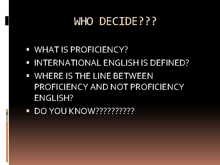 WHO DECIDE? ? ? WHAT IS PROFICIENCY? INTERNATIONAL ENGLISH IS DEFINED? WHERE IS THE