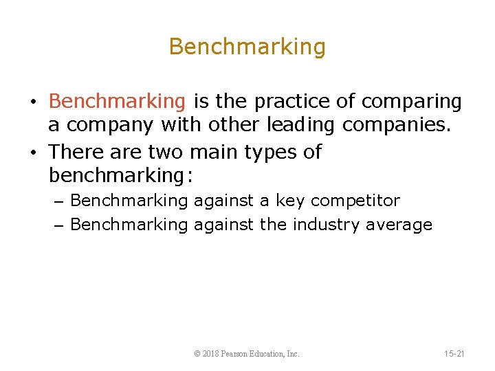 Benchmarking • Benchmarking is the practice of comparing a company with other leading companies.