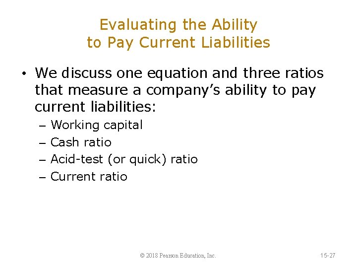 Evaluating the Ability to Pay Current Liabilities • We discuss one equation and three