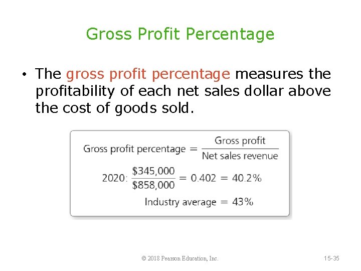 Gross Profit Percentage • The gross profit percentage measures the profitability of each net