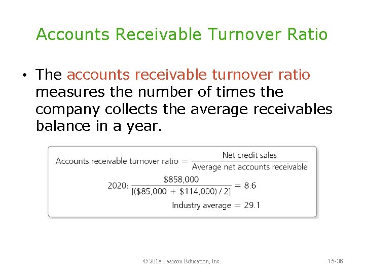 Accounts Receivable Turnover Ratio • The accounts receivable turnover ratio measures the number of