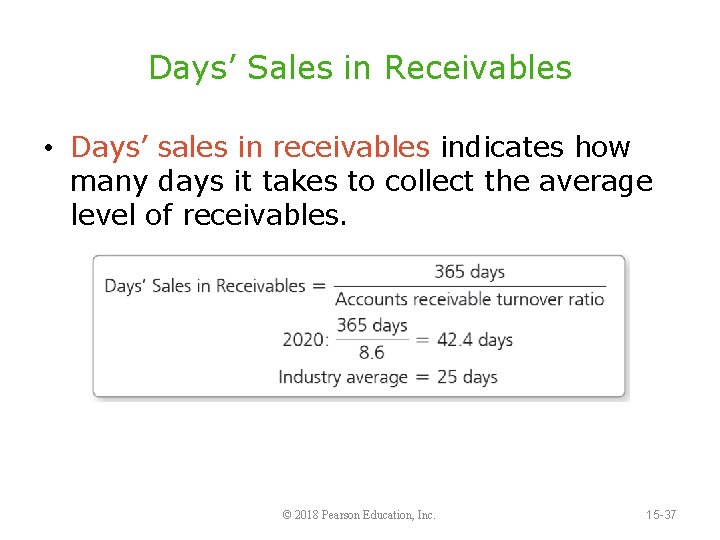 Days’ Sales in Receivables • Days’ sales in receivables indicates how many days it