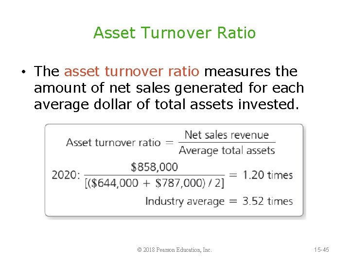 Asset Turnover Ratio • The asset turnover ratio measures the amount of net sales