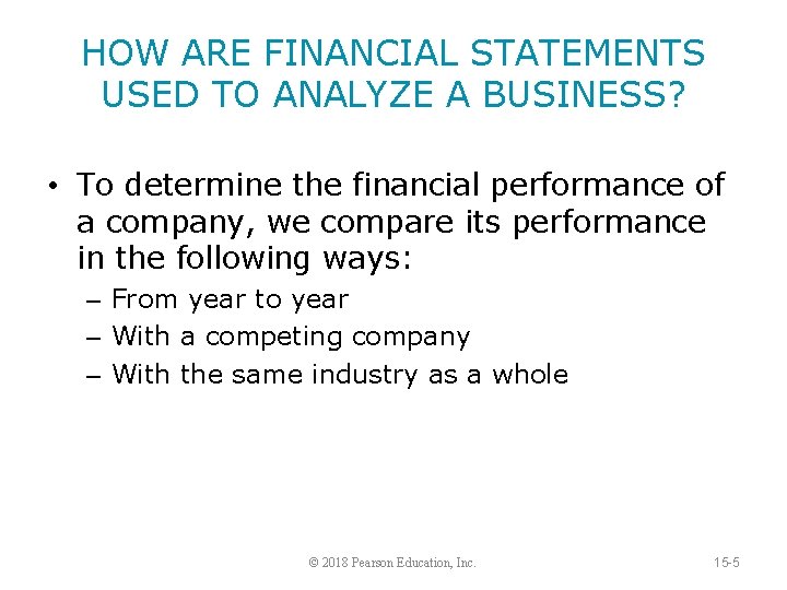 HOW ARE FINANCIAL STATEMENTS USED TO ANALYZE A BUSINESS? • To determine the financial