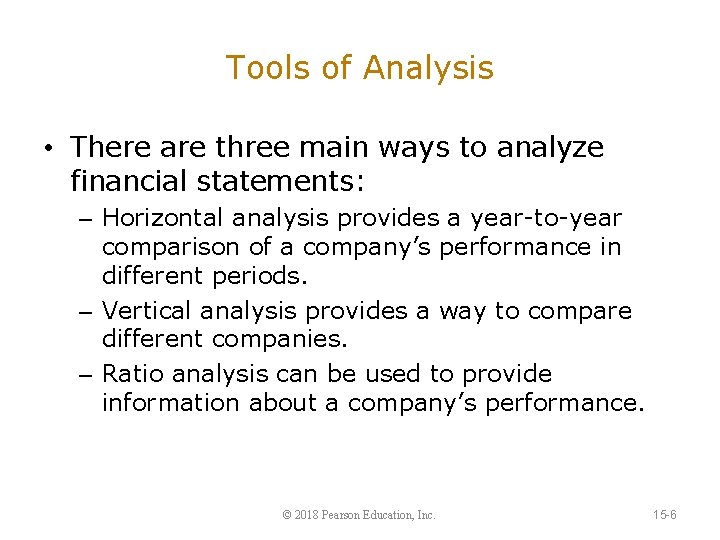 Tools of Analysis • There are three main ways to analyze financial statements: –