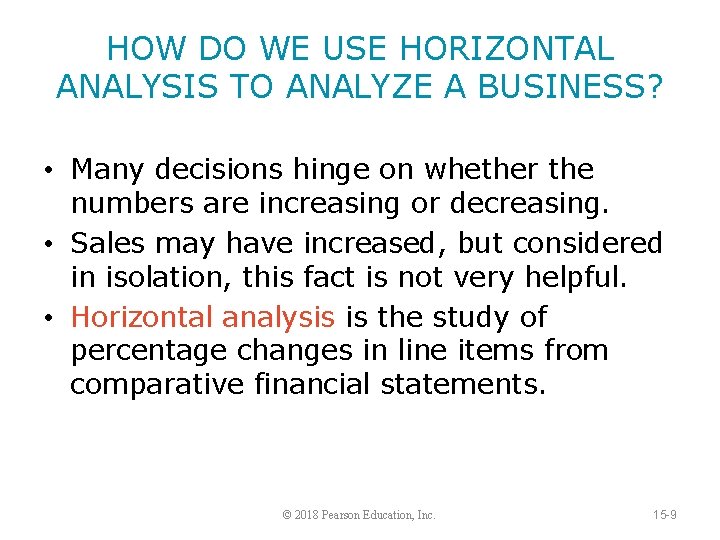 HOW DO WE USE HORIZONTAL ANALYSIS TO ANALYZE A BUSINESS? • Many decisions hinge