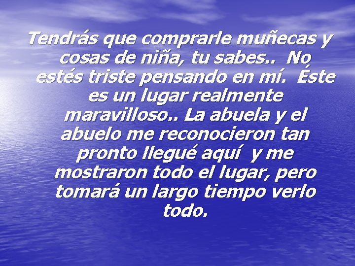Tendrás que comprarle muñecas y cosas de niña, tu sabes. . No estés triste Tendrás que comprarle muñecas y cosas de niña, tu sabes. . No estés triste