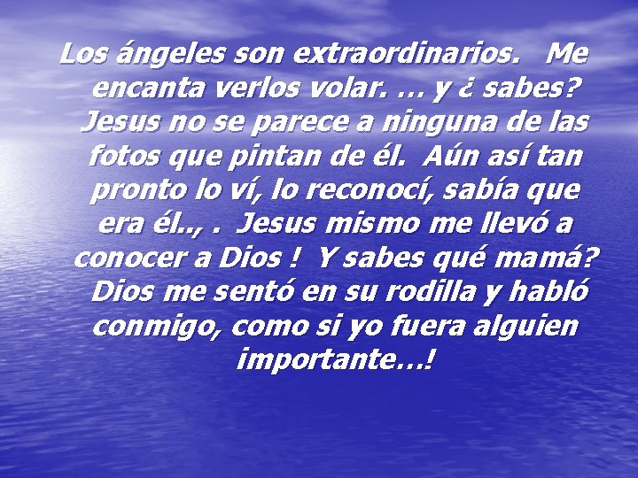 Los ángeles son extraordinarios. Me encanta verlos volar. … y ¿ sabes? Jesus no Los ángeles son extraordinarios. Me encanta verlos volar. … y ¿ sabes? Jesus no