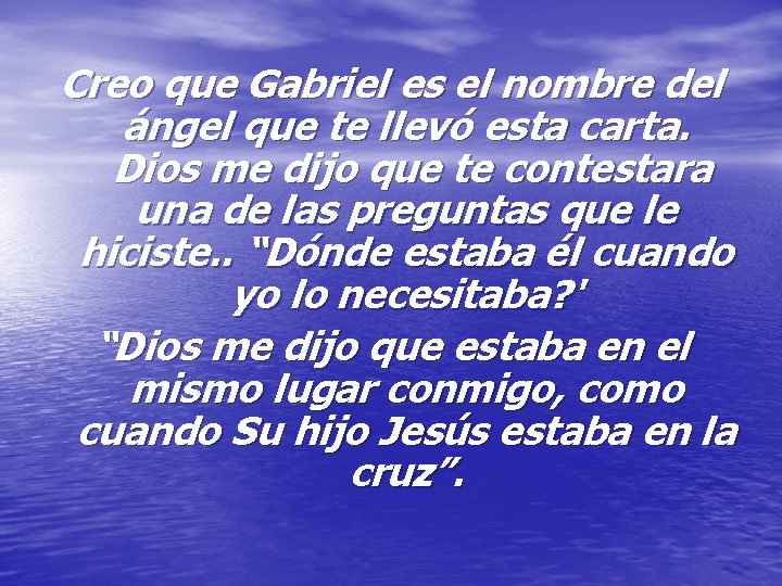 Creo que Gabriel es el nombre del ángel que te llevó esta carta. Dios Creo que Gabriel es el nombre del ángel que te llevó esta carta. Dios