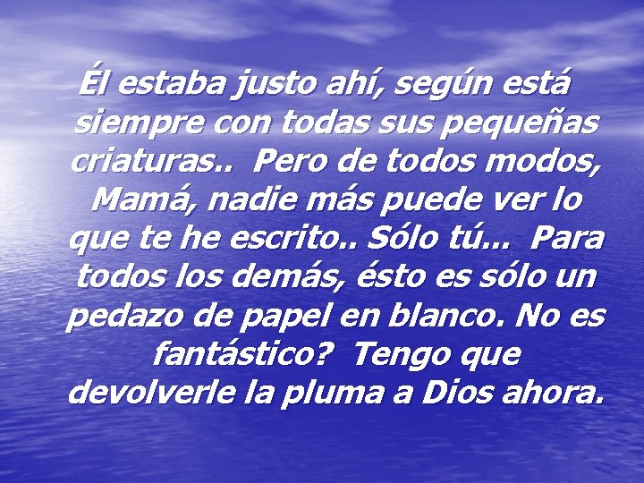 Él estaba justo ahí, según está siempre con todas sus pequeñas criaturas. . Pero Él estaba justo ahí, según está siempre con todas sus pequeñas criaturas. . Pero