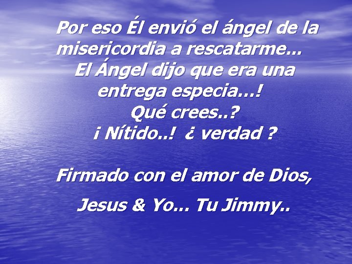 Por eso Él envió el ángel de la misericordia a rescatarme. . . Por eso Él envió el ángel de la misericordia a rescatarme. . .