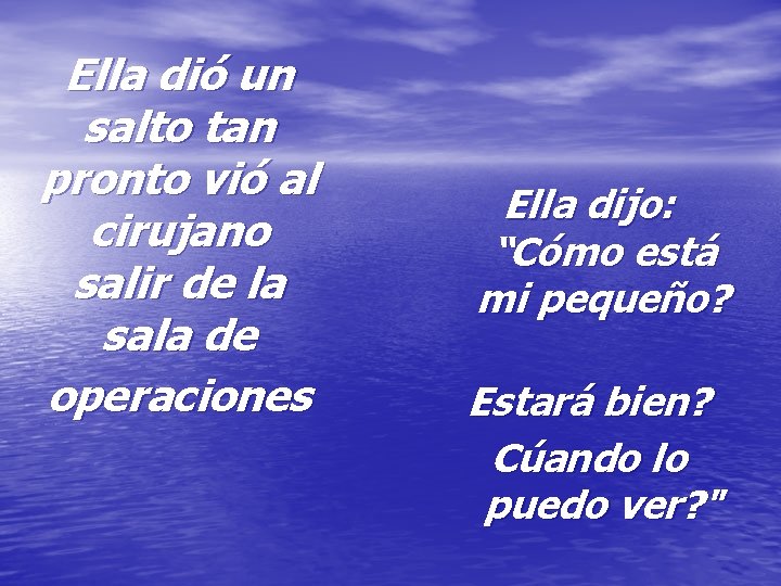 Ella dió un salto tan pronto vió al cirujano salir de la sala de Ella dió un salto tan pronto vió al cirujano salir de la sala de