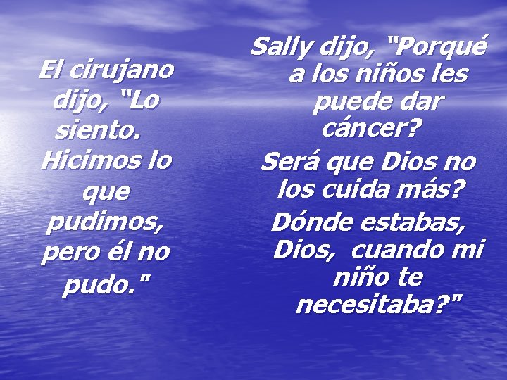 El cirujano dijo, “Lo siento. Hicimos lo que pudimos, pero él no pudo. " El cirujano dijo, “Lo siento. Hicimos lo que pudimos, pero él no pudo. "