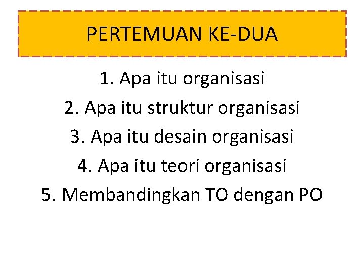 PERTEMUAN KE-DUA 1. Apa itu organisasi 2. Apa itu struktur organisasi 3. Apa itu