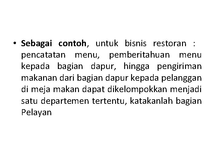  • Sebagai contoh, untuk bisnis restoran : pencatatan menu, pemberitahuan menu kepada bagian