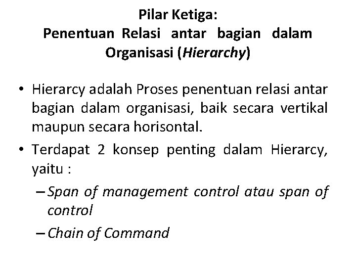 Pilar Ketiga: Penentuan Relasi antar bagian dalam Organisasi (Hierarchy) • Hierarcy adalah Proses penentuan