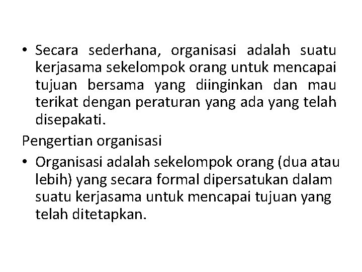  • Secara sederhana, organisasi adalah suatu kerjasama sekelompok orang untuk mencapai tujuan bersama
