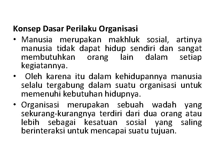 Konsep Dasar Perilaku Organisasi • Manusia merupakan makhluk sosial, artinya manusia tidak dapat hidup