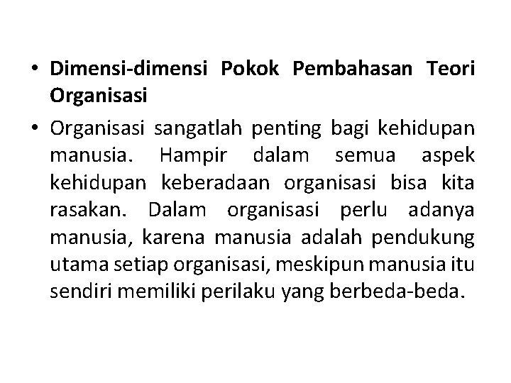  • Dimensi-dimensi Pokok Pembahasan Teori Organisasi • Organisasi sangatlah penting bagi kehidupan manusia.