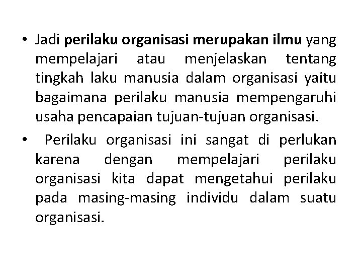  • Jadi perilaku organisasi merupakan ilmu yang mempelajari atau menjelaskan tentang tingkah laku