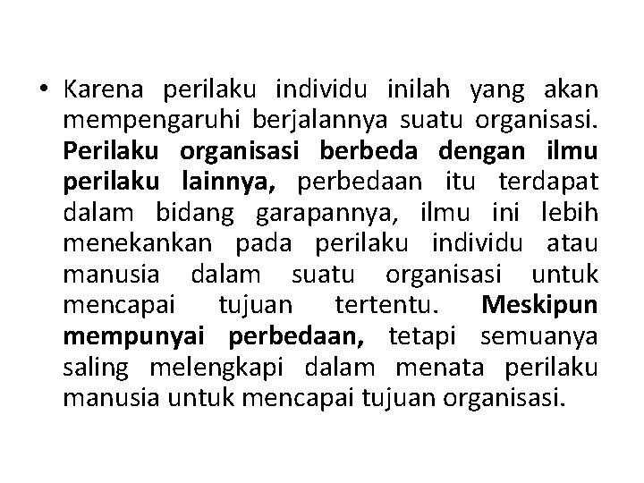  • Karena perilaku individu inilah yang akan mempengaruhi berjalannya suatu organisasi. Perilaku organisasi