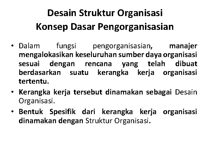 Desain Struktur Organisasi Konsep Dasar Pengorganisasian • Dalam fungsi pengorganisasian, manajer mengalokasikan keseluruhan sumber