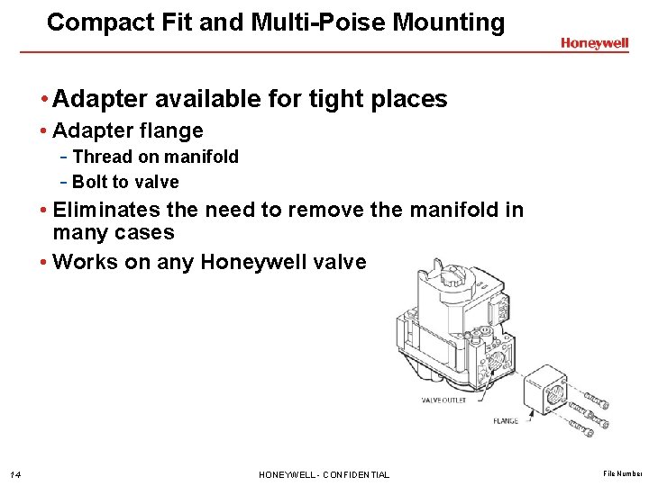 Compact Fit and Multi-Poise Mounting • Adapter available for tight places • Adapter flange Compact Fit and Multi-Poise Mounting • Adapter available for tight places • Adapter flange