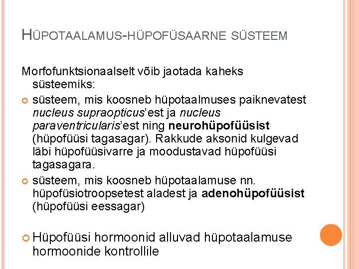 HÜPOTAALAMUS-HÜPOFÜSAARNE SÜSTEEM Morfofunktsionaalselt võib jaotada kaheks süsteemiks: süsteem, mis koosneb hüpotaalmuses paiknevatest nucleus supraopticus’est