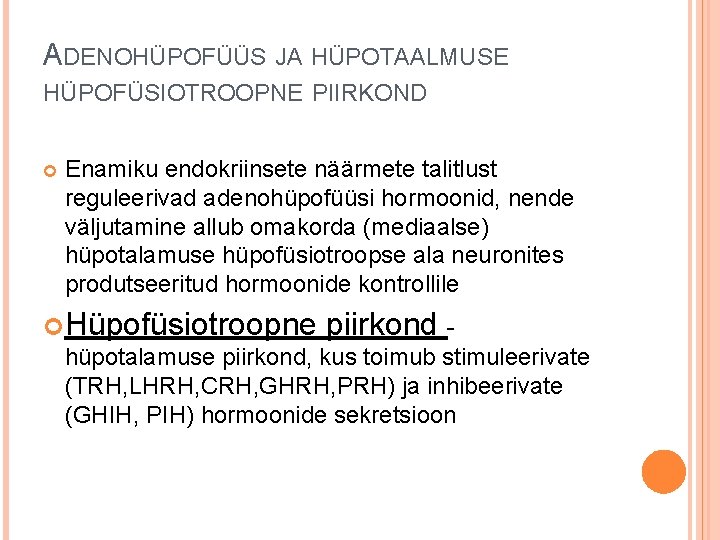 ADENOHÜPOFÜÜS JA HÜPOTAALMUSE HÜPOFÜSIOTROOPNE PIIRKOND Enamiku endokriinsete näärmete talitlust reguleerivad adenohüpofüüsi hormoonid, nende väljutamine