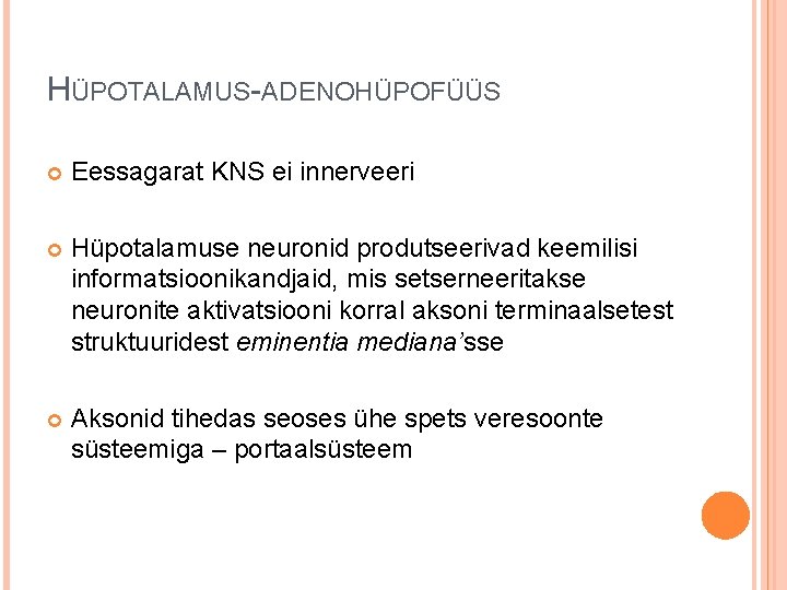 HÜPOTALAMUS-ADENOHÜPOFÜÜS Eessagarat KNS ei innerveeri Hüpotalamuse neuronid produtseerivad keemilisi informatsioonikandjaid, mis setserneeritakse neuronite aktivatsiooni