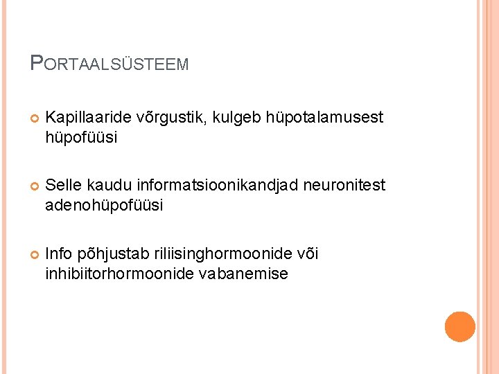PORTAALSÜSTEEM Kapillaaride võrgustik, kulgeb hüpotalamusest hüpofüüsi Selle kaudu informatsioonikandjad neuronitest adenohüpofüüsi Info põhjustab riliisinghormoonide