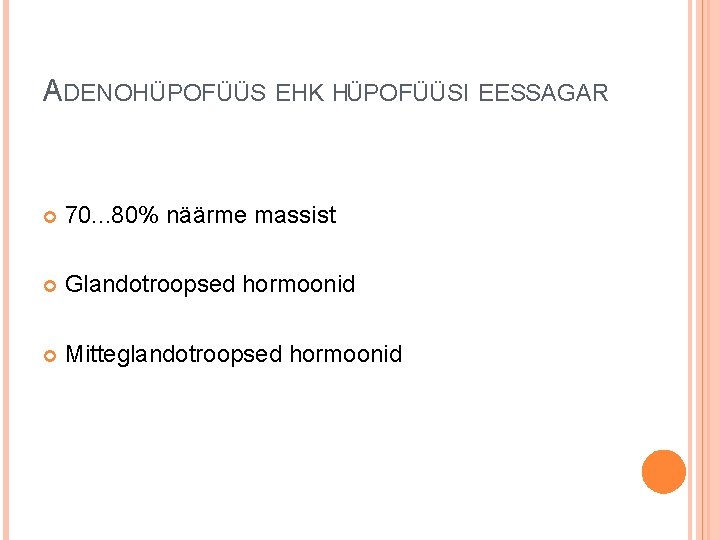 ADENOHÜPOFÜÜS EHK HÜPOFÜÜSI EESSAGAR 70. . . 80% näärme massist Glandotroopsed hormoonid Mitteglandotroopsed hormoonid