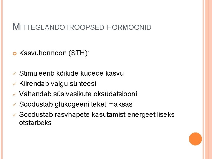 MITTEGLANDOTROOPSED HORMOONID Kasvuhormoon (STH): ü Stimuleerib kõikide kudede kasvu Kiirendab valgu sünteesi Vähendab süsivesikute